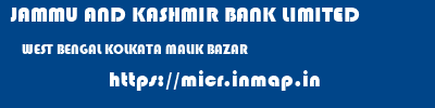 JAMMU AND KASHMIR BANK LIMITED  WEST BENGAL KOLKATA MALIK BAZAR   micr code